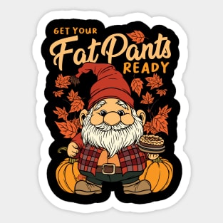 Thanksgiving Fall Season Gnome Get Your Fat Pants Ready Sticker